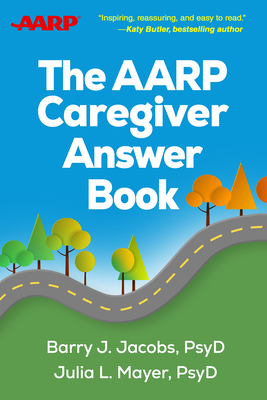 The AARP Caregiver Answer Book - Barry J. Jacobs