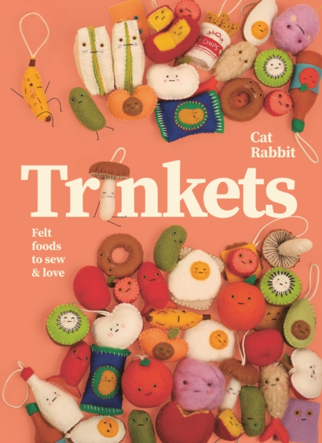 Trinkets: Felt Foods to Sew and Love - Cat Rabbit