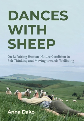 Dances with Sheep: On Repairing the Human-Nature Condition in Felt Thinking and Moving Towards Wellbeing - Anna Dako