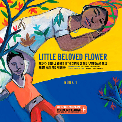 Little Beloved Flower: French Creole Songs in the Shade of the Flamboyant Tree from Haïti and Reunion - Chantal Grosléziat
