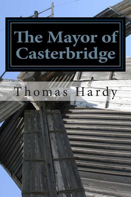 The Mayor of Casterbridge: (Thomas Hardy Classics Collection) - Thomas Hardy