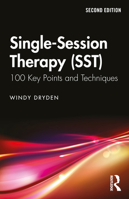 Single-Session Therapy (Sst): 100 Key Points and Techniques - Windy Dryden