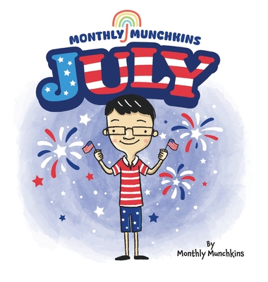 July: A Children's Book about the Month of July, Weather, and Holidays: Fourth of July - Monthly Munchkins