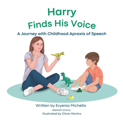 Harry Finds His Voice: A Journey with Childhood Apraxia of Speech - Olivia Mantra