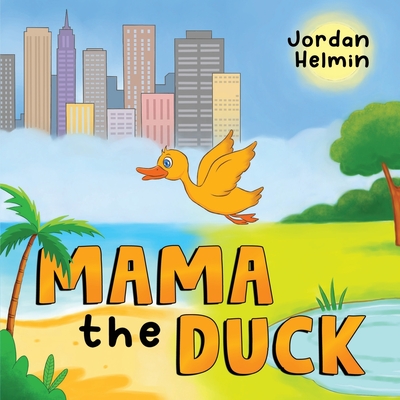 Coperta cărții 'Mama the Duck - Jordan Helmin'
