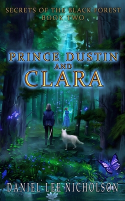 Prince Dustin and Clara: Secrets of the Black Forest (Volume 2) - Daniel Lee Nicholson
