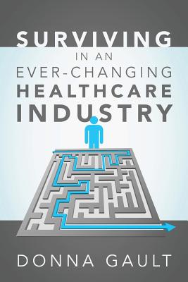 Surviving in a Ever-Changing Healthcare Industry - Donna Gault