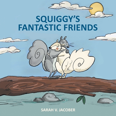 Squiggy's Fantastic Friends - Sarah Jacober