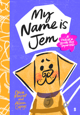 My Name Is Jem: A Tale of a Guide Dog Superstar - Olivia Muscat