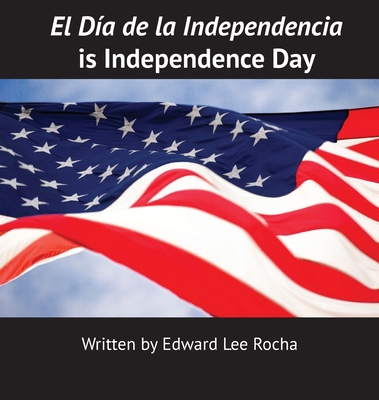El Día de la Independencia is Independence Day - Edward Lee Rocha