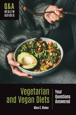 Vegetarian and Vegan Diets: Your Questions Answered - Alice C. Richer