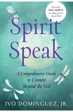 Coperta cărții Spirit Speak: A Comprehensive Guide to Connect Beyond the Veil - Ivo Dominguez