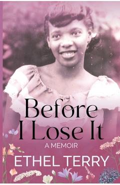 Coperta cărții 'Before I Lose It: A Memoir - Ethel Terry'