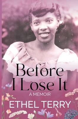 Coperta cărții 'Before I Lose It: A Memoir - Ethel Terry'