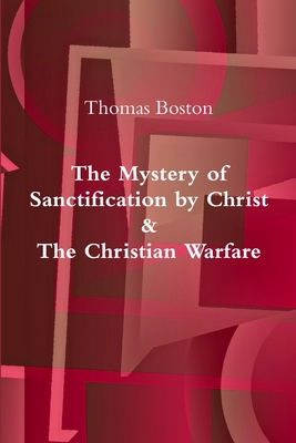 Coperta cărții 'The Mystery of Sanctification by Christ & The Christian Warfare - Thomas Boston'