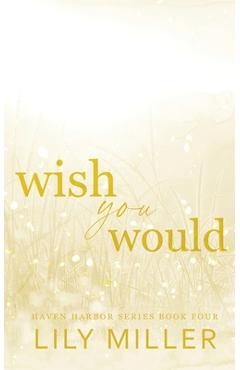 Coperta cărții 'Wish You Would: A small-town surprise pregnancy, spicy romance - Lily Miller'