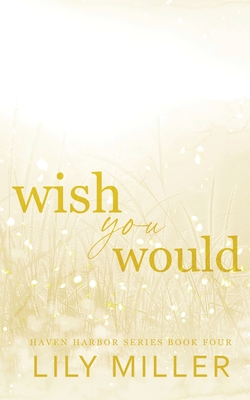 Coperta cărții 'Wish You Would: A small-town surprise pregnancy, spicy romance - Lily Miller'