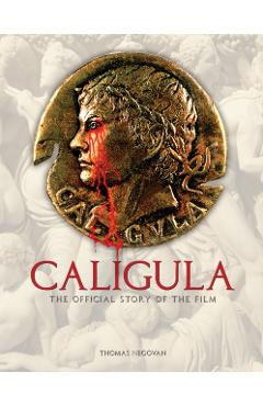Coperta cărții 'Caligula: The Official Story of the Film - Thomas Negovan'