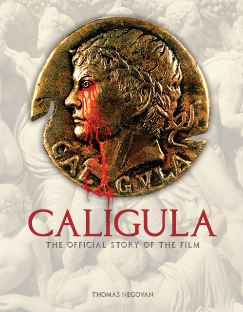 Coperta cărții 'Caligula: The Official Story of the Film - Thomas Negovan'