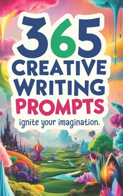365 Creative Writing Prompts: Ignite Your Imagination: Creative writing prompts, Writing inspiration, Daily writing exercises, Story ideas, Writing - Rohanthi Wijewickrama