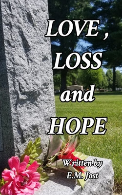 LOVE, LOSS and HOPE - Elizabeth Jost