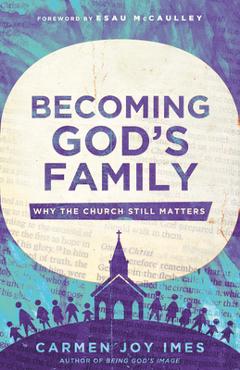 Poza produsului Becoming God's Family: Why the Church Still Matters - Carmen Joy Imes