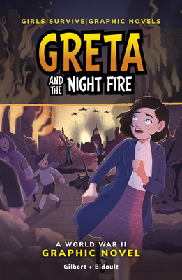 Greta and the Night Fire: A World War II Graphic Novel - Julie Gilbert