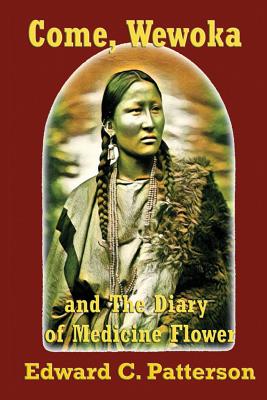 Come, Wewoka & Diary Of Medicine Flower: Poems On The Trail Of Tears - Cherokee Aphorisms - Edward C. Patterson