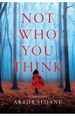 Not Who You Think: A Thriller - Arbor Sloane