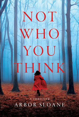 Not Who You Think: A Thriller - Arbor Sloane