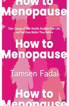 Poza produsului How to Menopause: Take Charge of Your Health, Reclaim Your Life, and Feel Even Better Than Before - Tamsen Fadal