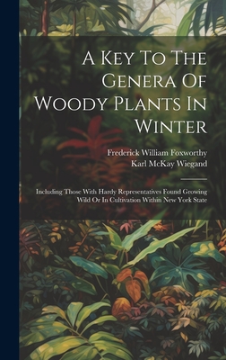 A Key To The Genera Of Woody Plants In Winter: Including Those With Hardy Representatives Found Growing Wild Or In Cultivation Within New York State - Karl Mckay Wiegand