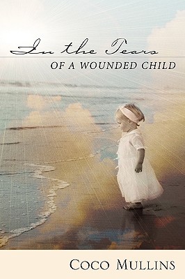 In the Tears of a Wounded Child - Coco Mullins