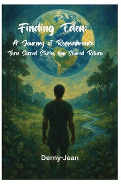 Coperta cărții 'Finding Eden: A Journey of Remembrance (Three Sacred Stories, One Shared Return) - Derny-jean Joseph'