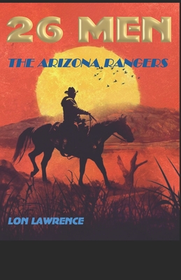 26 Men: The Arizona Rangers - Lon Lawrence