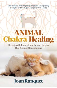 Coperta cărții 'Animal Chakra Healing: Bringing Balance, Health, and Joy to Our Animal Companions - Joan Ranquet'