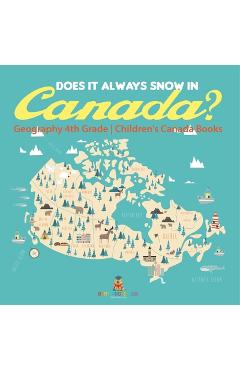 Coperta cărții 'Does It Always Snow in Canada? Geography 4th Grade Children's Canada Books -'