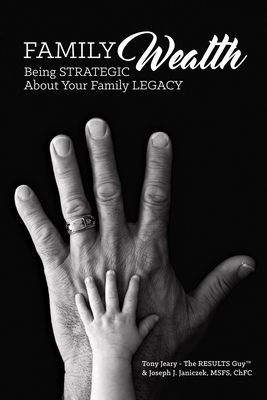 Family Wealth: Being Strategic about Your Family Legacy - Tony Jeary