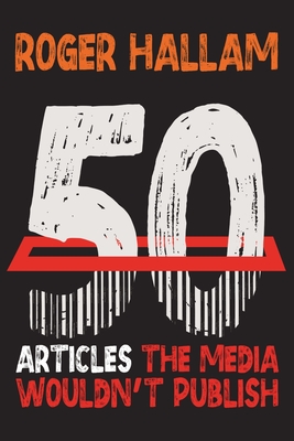 50 Articles The Media Wouldn't Publish - Roger Hallam