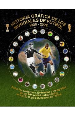 Coperta cărții 'Historia Gráfica de Los Mundiales de Fútbol 1930-2022: Todos los Uniformes, Emblemas y Fotografías - Julio Lopez'