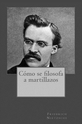 Cómo se filosofa a martillazos - Kenneth Andrade