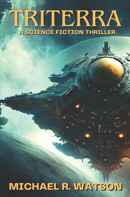 Triterra: A Science Fiction Thriller - Michael R. Watson