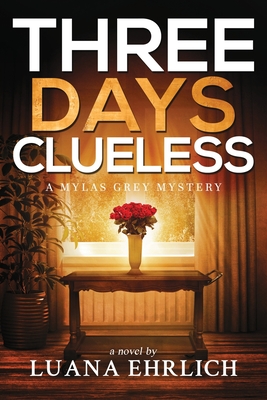 Three Days Clueless: A Mylas Grey Mystery - Luana Ehrlich