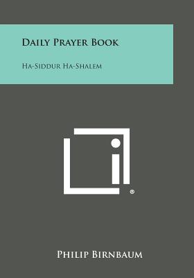 Daily Prayer Book: Ha-Siddur Ha-Shalem - Philip Birnbaum