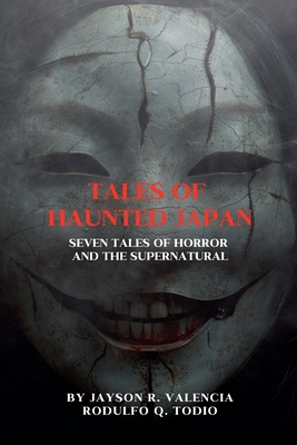 Tales of Haunted Japan: Seven Tales of Horror and the Supernatural - Jayson Valencia