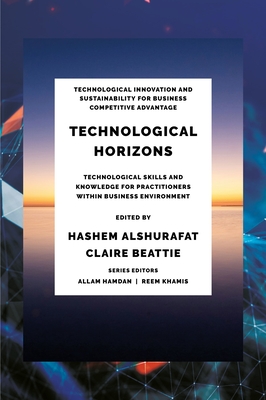 Technological Horizons: Technological Skills and Knowledge for Practitioners Within Business Environment - Hashem Alshurafat