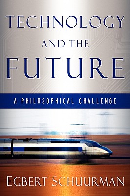 Technology and the Future: A Philosophical Challenge - Egbert Schuurman