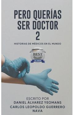 Poza produsului Pero Querias Ser Doctor 2: Historias de Médicos En El Mundo - Carlos Leopoldo Guerrero Nava