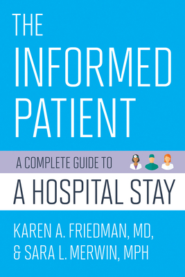 The Informed Patient: A Complete Guide to a Hospital Stay - Karen A. Friedman