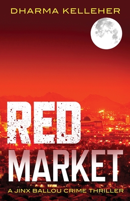 Red Market: A Jinx Ballou Crime Thriller - Dharma Kelleher